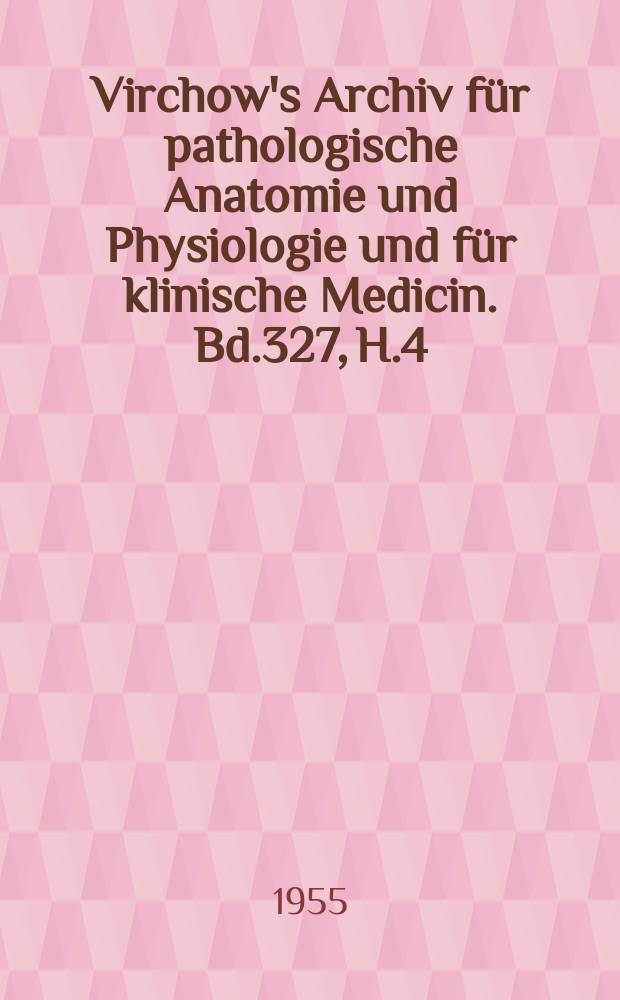 Virchow's Archiv für pathologische Anatomie und Physiologie und für klinische Medicin. Bd.327, H.4