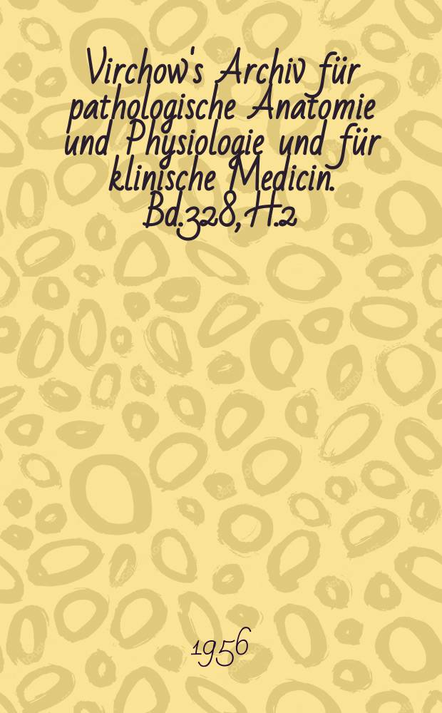 Virchow's Archiv für pathologische Anatomie und Physiologie und für klinische Medicin. Bd.328, H.2