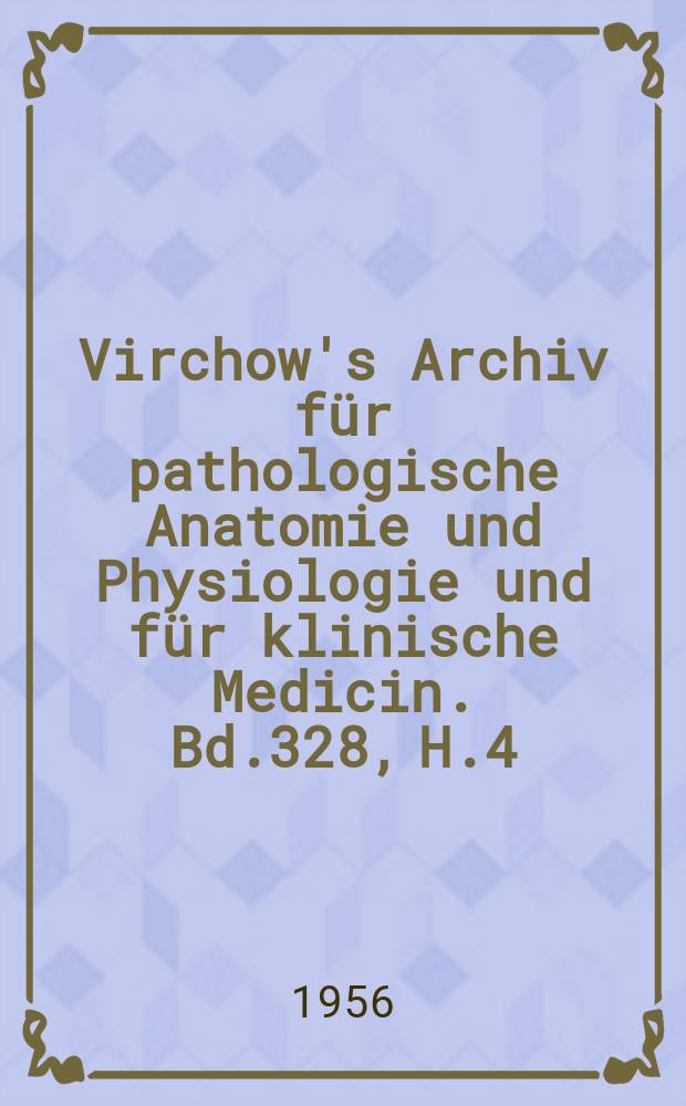 Virchow's Archiv für pathologische Anatomie und Physiologie und für klinische Medicin. Bd.328, H.4