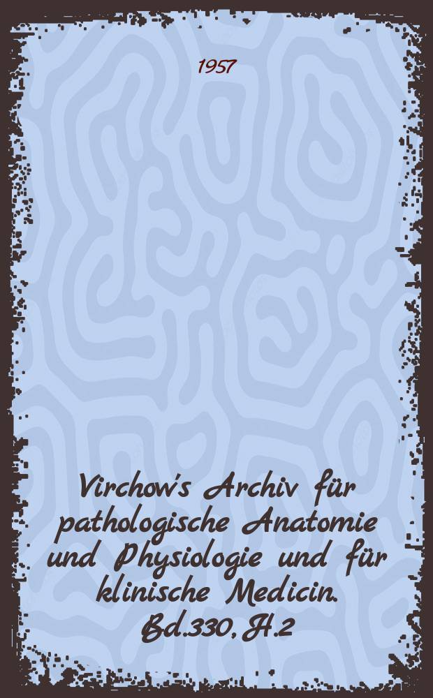 Virchow's Archiv für pathologische Anatomie und Physiologie und für klinische Medicin. Bd.330, H.2