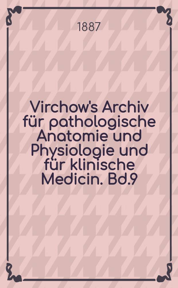 Virchow's Archiv für pathologische Anatomie und Physiologie und für klinische Medicin. Bd.9(109), H.2