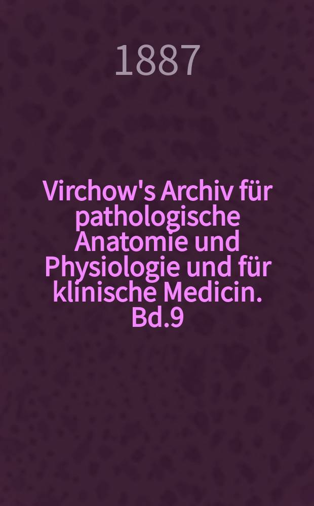 Virchow's Archiv für pathologische Anatomie und Physiologie und für klinische Medicin. Bd.9(109), H.3