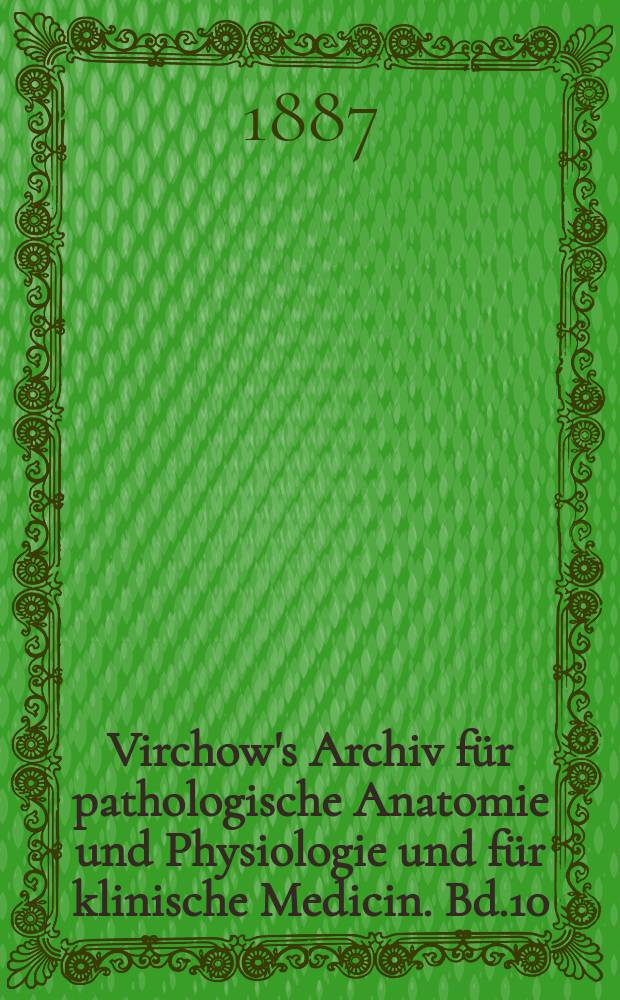 Virchow's Archiv für pathologische Anatomie und Physiologie und für klinische Medicin. Bd.10(110), H.2