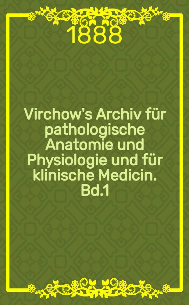 Virchow's Archiv für pathologische Anatomie und Physiologie und für klinische Medicin. Bd.1(111), H.2