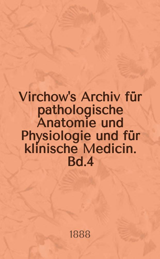 Virchow's Archiv für pathologische Anatomie und Physiologie und für klinische Medicin. Bd.4(114), H.1