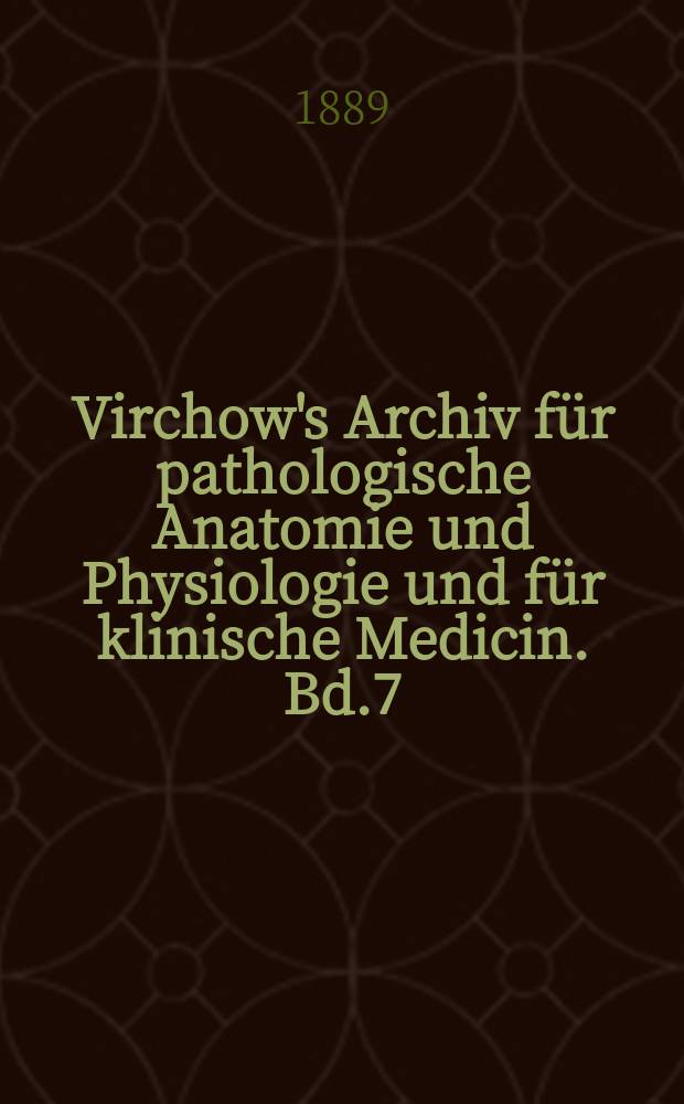 Virchow's Archiv für pathologische Anatomie und Physiologie und für klinische Medicin. Bd.7(117), H.3