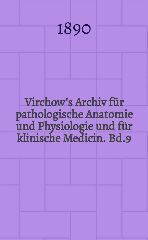 Virchow's Archiv für pathologische Anatomie und Physiologie und für klinische Medicin. Bd.9(119), H.2