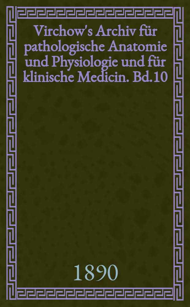 Virchow's Archiv für pathologische Anatomie und Physiologie und für klinische Medicin. Bd.10(120), H.2