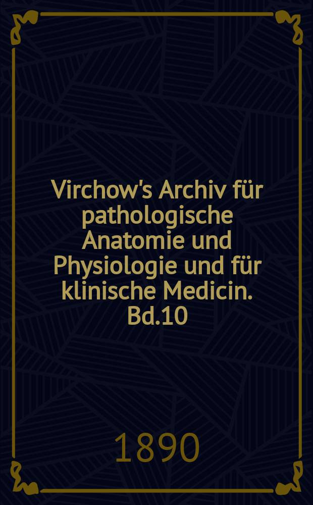 Virchow's Archiv für pathologische Anatomie und Physiologie und für klinische Medicin. Bd.10(120), H.3
