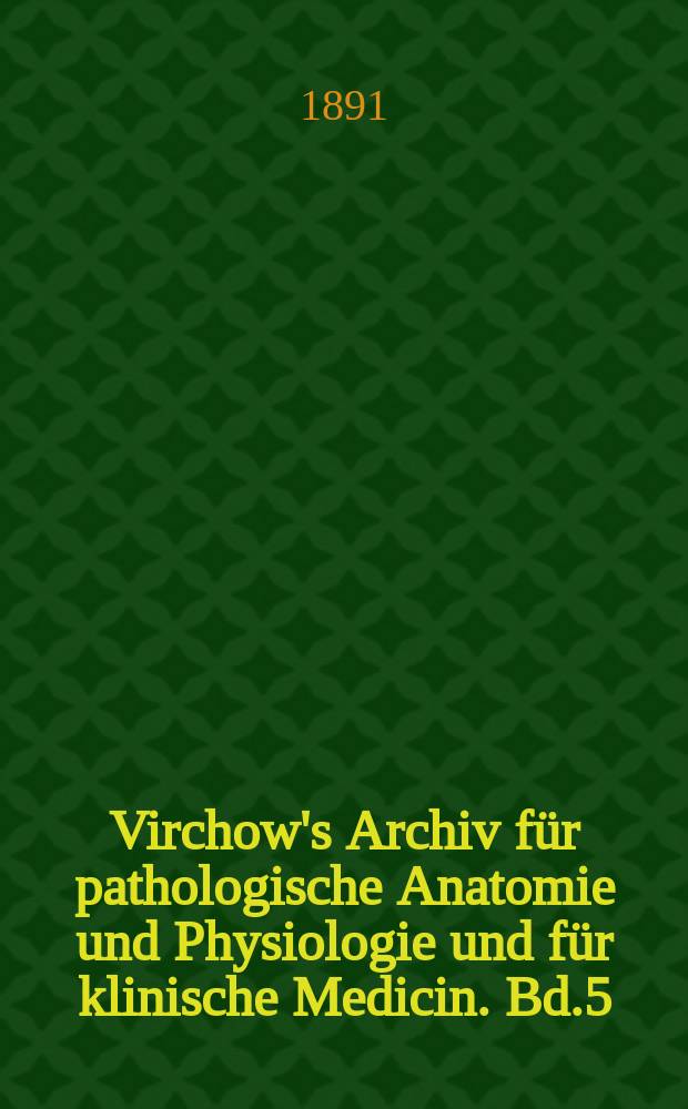 Virchow's Archiv für pathologische Anatomie und Physiologie und für klinische Medicin. Bd.5(125), H.2