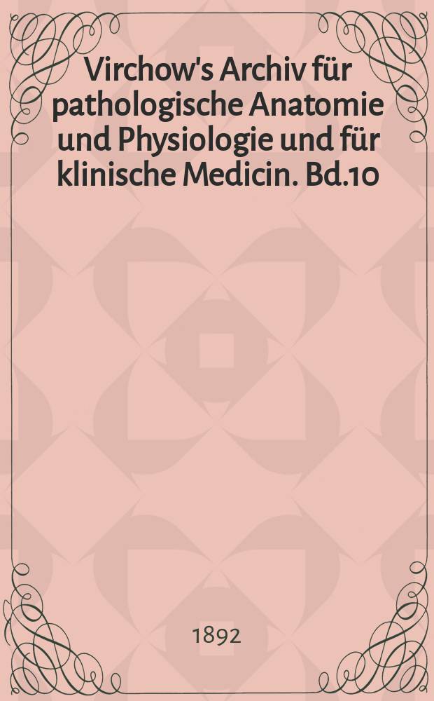 Virchow's Archiv für pathologische Anatomie und Physiologie und für klinische Medicin. Bd.10(130), H.3
