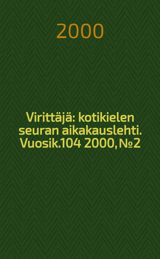 Virittäjä : kotikielen seuran aikakauslehti. [Vuosik.104] 2000, №2