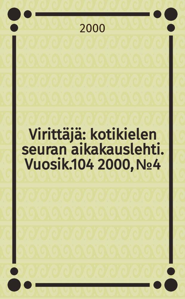 Virittäjä : kotikielen seuran aikakauslehti. [Vuosik.104] 2000, №4