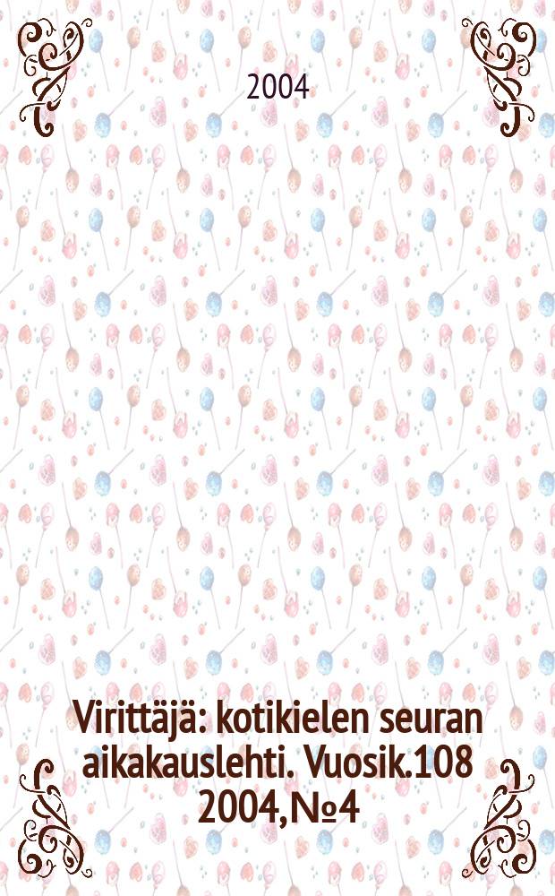 Virittäjä : kotikielen seuran aikakauslehti. Vuosik.108 2004, №4