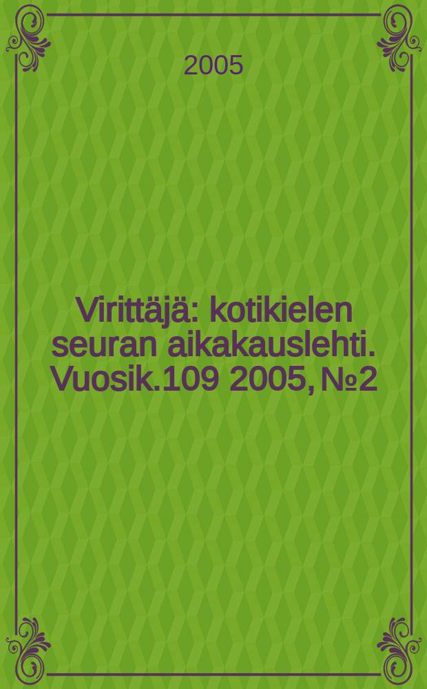 Virittäjä : kotikielen seuran aikakauslehti. Vuosik.109 2005, №2