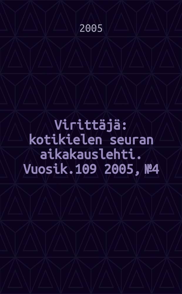 Virittäjä : kotikielen seuran aikakauslehti. Vuosik.109 2005, №4