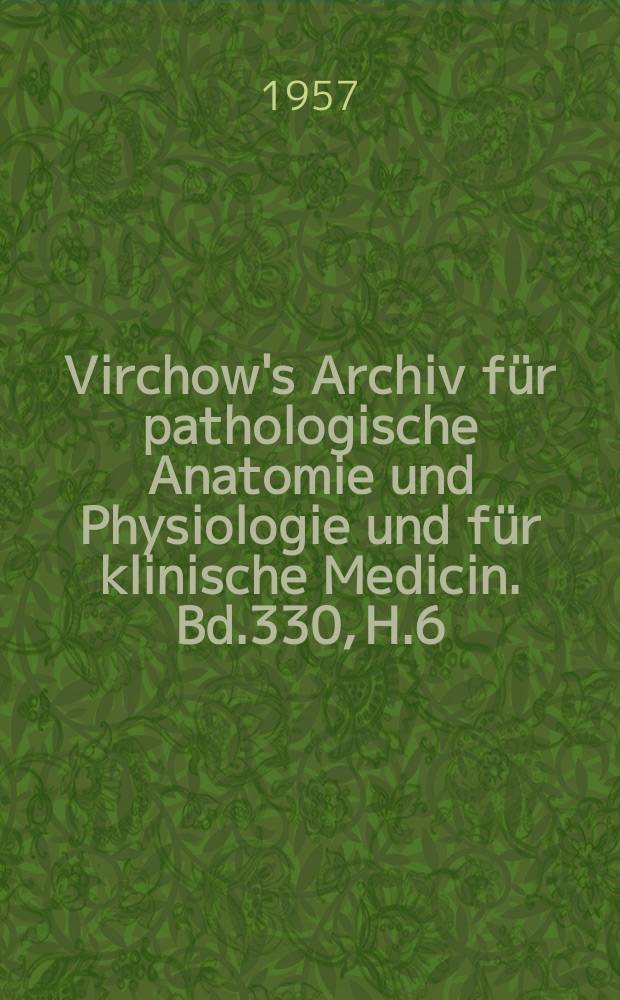 Virchow's Archiv für pathologische Anatomie und Physiologie und für klinische Medicin. Bd.330, H.6