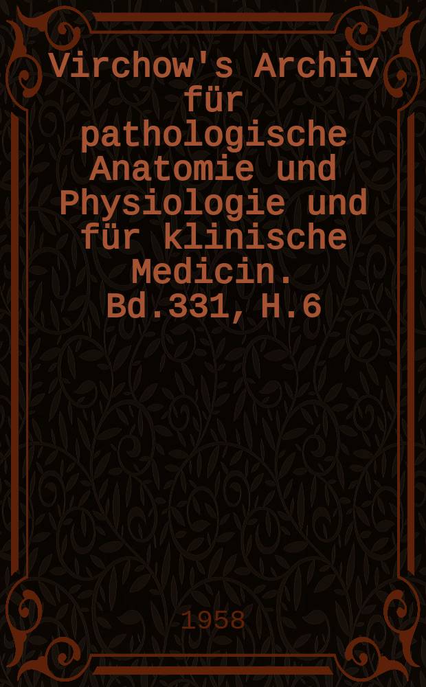 Virchow's Archiv für pathologische Anatomie und Physiologie und für klinische Medicin. Bd.331, H.6