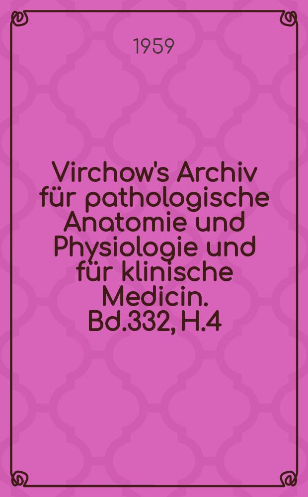 Virchow's Archiv für pathologische Anatomie und Physiologie und für klinische Medicin. Bd.332, H.4
