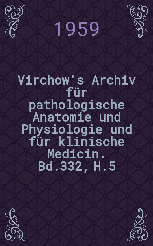 Virchow's Archiv für pathologische Anatomie und Physiologie und für klinische Medicin. Bd.332, H.5