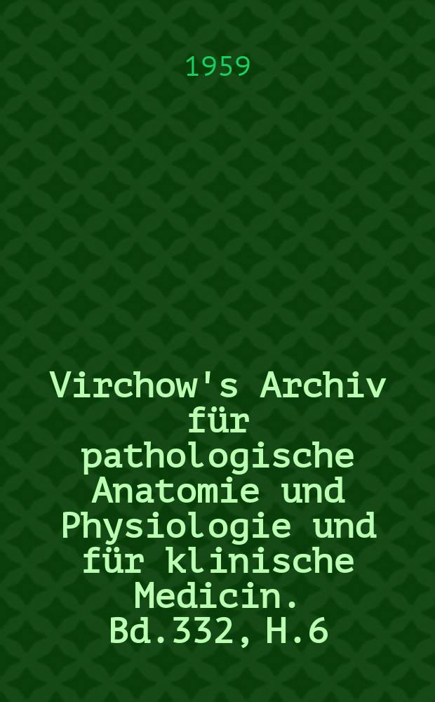 Virchow's Archiv für pathologische Anatomie und Physiologie und für klinische Medicin. Bd.332, H.6