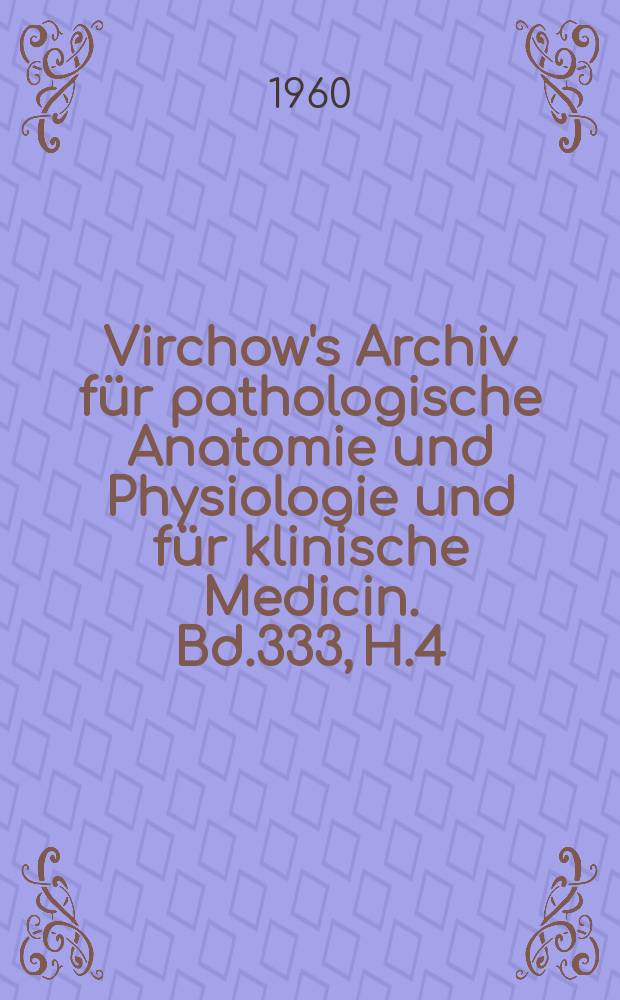 Virchow's Archiv für pathologische Anatomie und Physiologie und für klinische Medicin. Bd.333, H.4