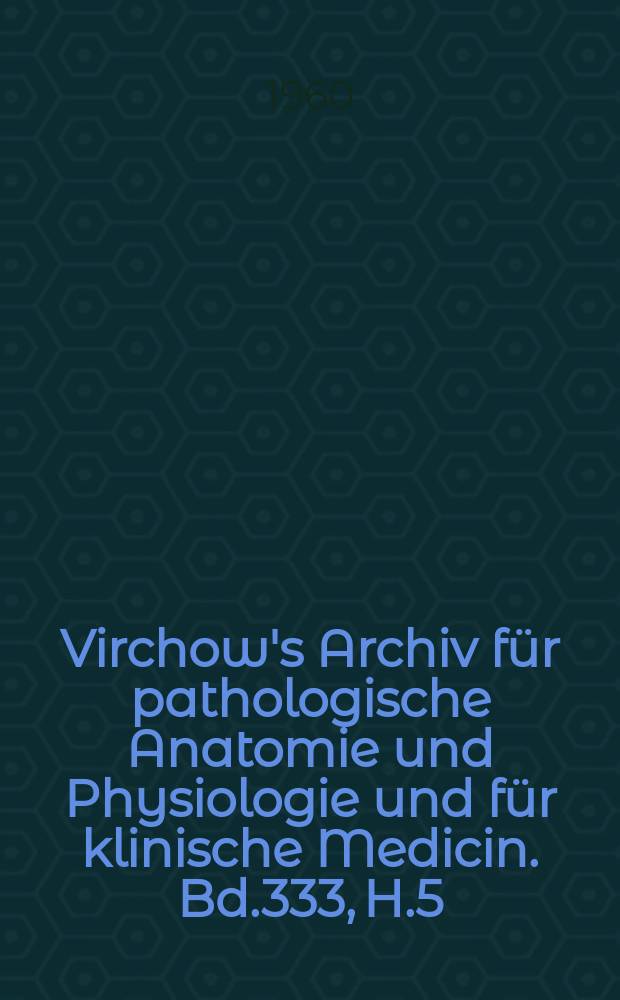 Virchow's Archiv für pathologische Anatomie und Physiologie und für klinische Medicin. Bd.333, H.5