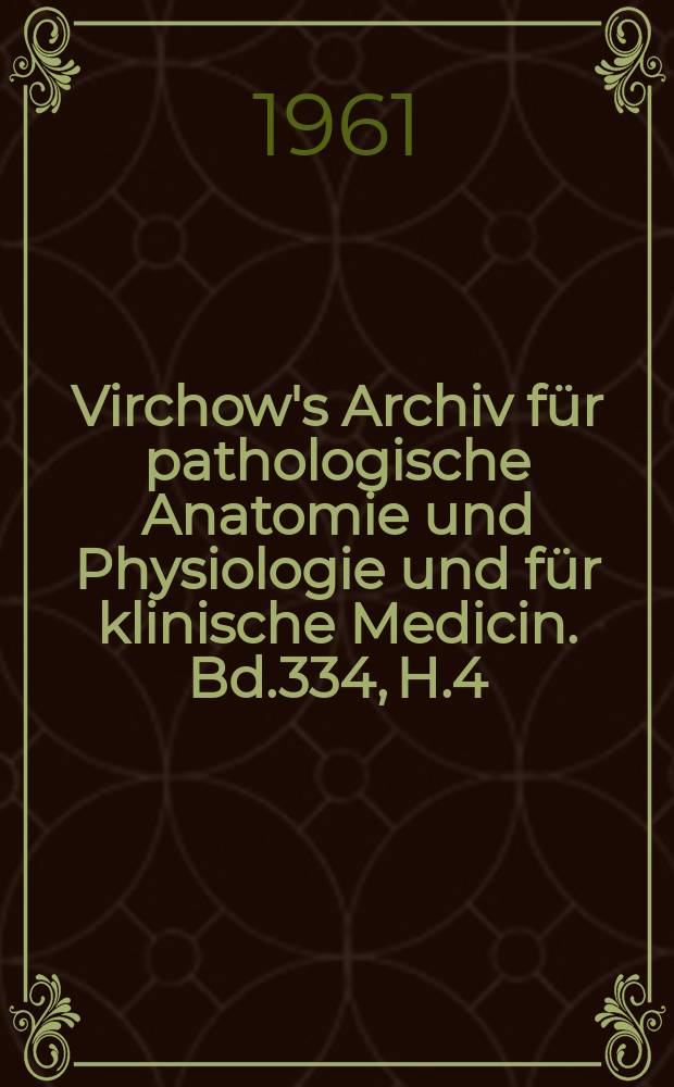 Virchow's Archiv für pathologische Anatomie und Physiologie und für klinische Medicin. Bd.334, H.4