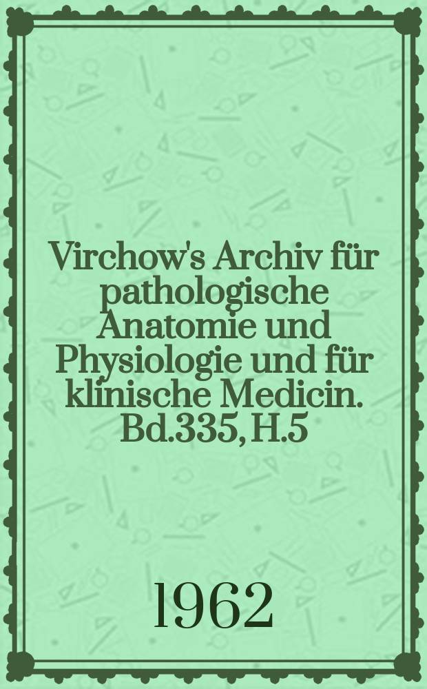 Virchow's Archiv für pathologische Anatomie und Physiologie und für klinische Medicin. Bd.335, H.5