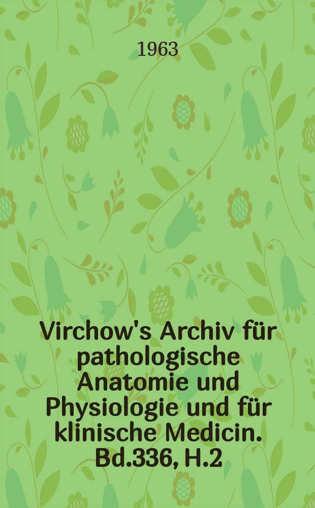 Virchow's Archiv f&uuml;r pathologische Anatomie und Physiologie und f&uuml;r klinische Medicin. Bd.336, H.2