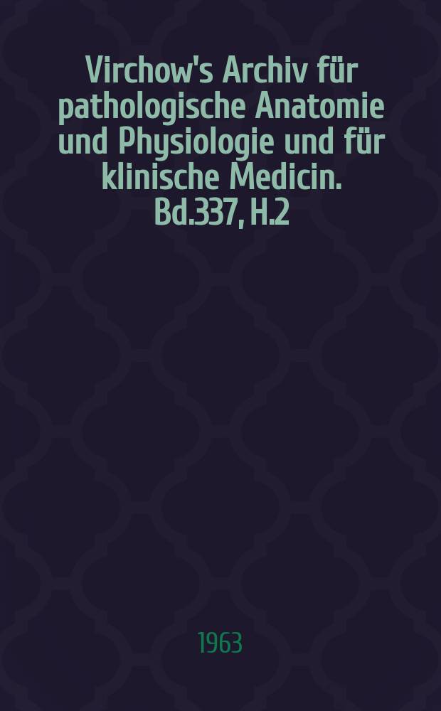 Virchow's Archiv für pathologische Anatomie und Physiologie und für klinische Medicin. Bd.337, H.2