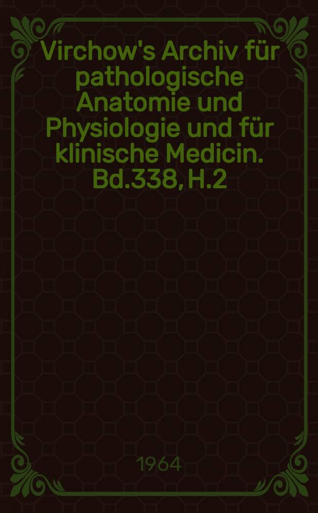 Virchow's Archiv für pathologische Anatomie und Physiologie und für klinische Medicin. Bd.338, H.2