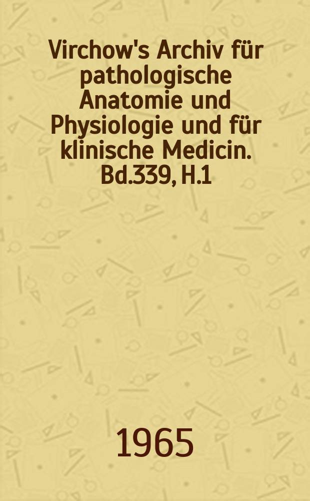 Virchow's Archiv für pathologische Anatomie und Physiologie und für klinische Medicin. Bd.339, H.1