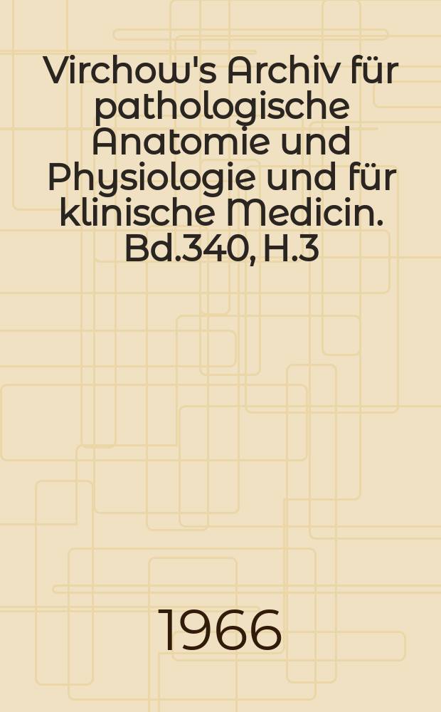 Virchow's Archiv für pathologische Anatomie und Physiologie und für klinische Medicin. Bd.340, H.3