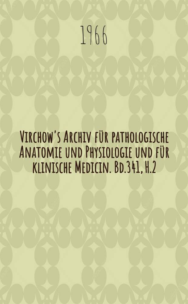 Virchow's Archiv f&uuml;r pathologische Anatomie und Physiologie und f&uuml;r klinische Medicin. Bd.341, H.2