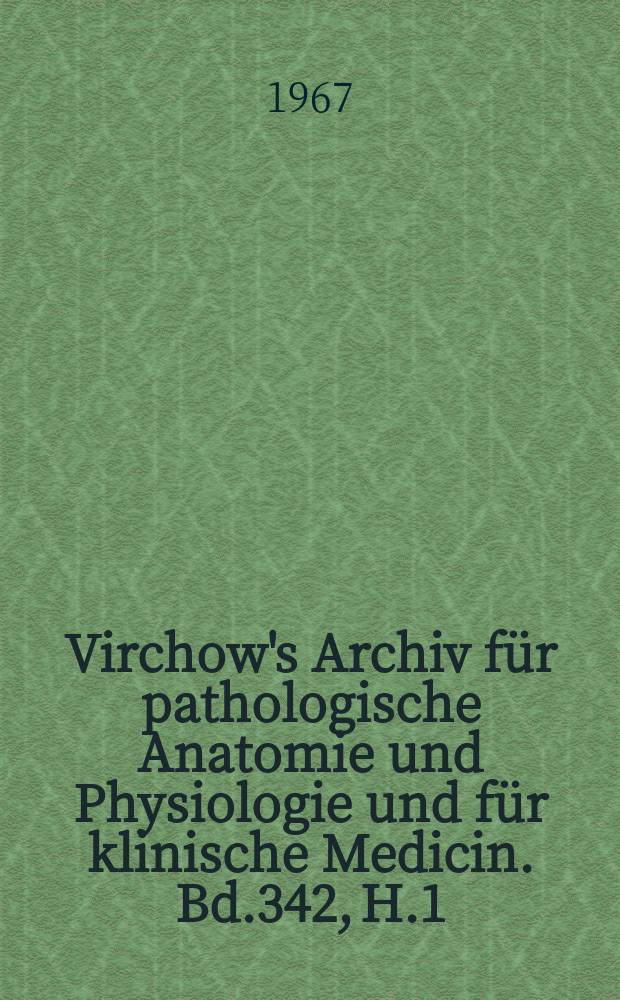 Virchow's Archiv für pathologische Anatomie und Physiologie und für klinische Medicin. Bd.342, H.1