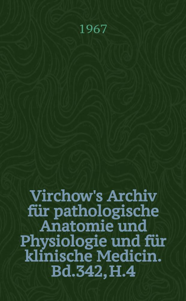 Virchow's Archiv für pathologische Anatomie und Physiologie und für klinische Medicin. Bd.342, H.4