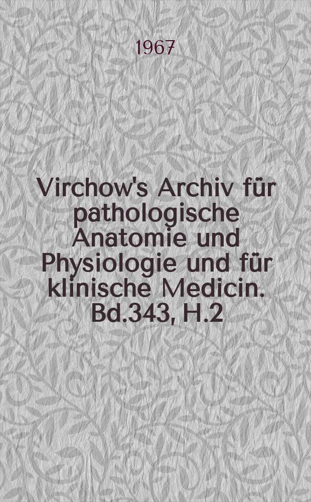 Virchow's Archiv f&uuml;r pathologische Anatomie und Physiologie und f&uuml;r klinische Medicin. Bd.343, H.2