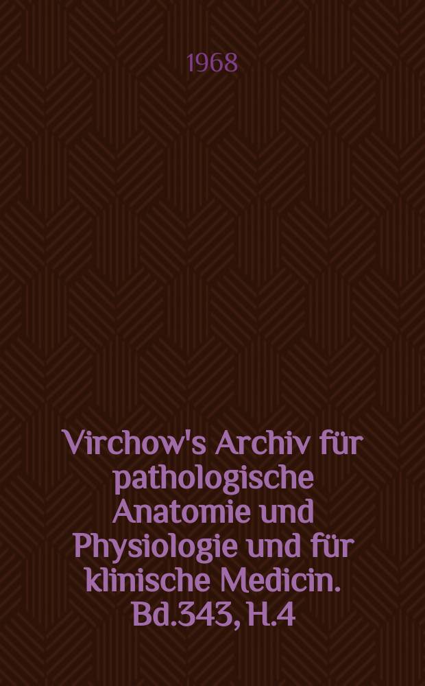 Virchow's Archiv für pathologische Anatomie und Physiologie und für klinische Medicin. Bd.343, H.4