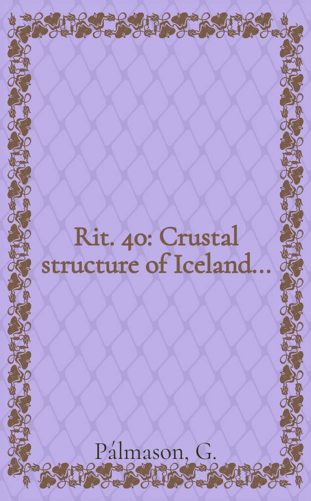Rit. 40 : Crustal structure of Iceland ...