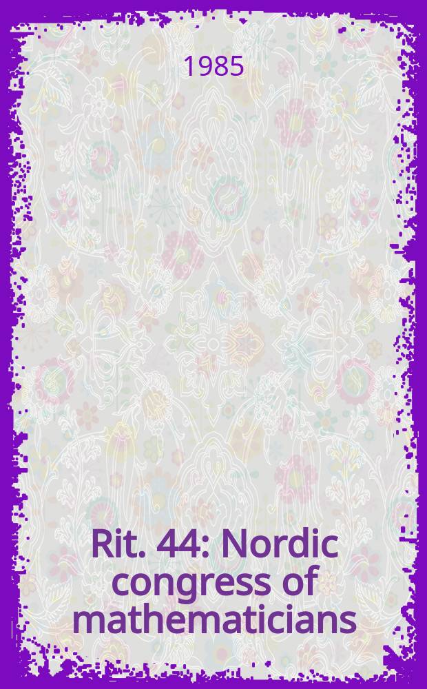 Rit. 44 : Nordic congress of mathematicians (1984; Reykjavik). Proceedings ...