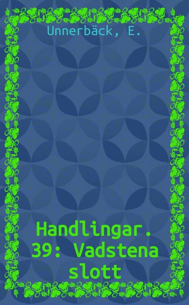 Handlingar. 39 : Vadstena slott