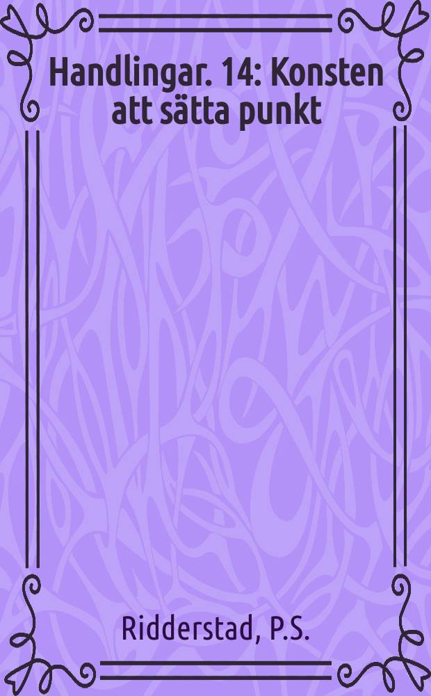 Handlingar. 14 : Konsten att sätta punkt