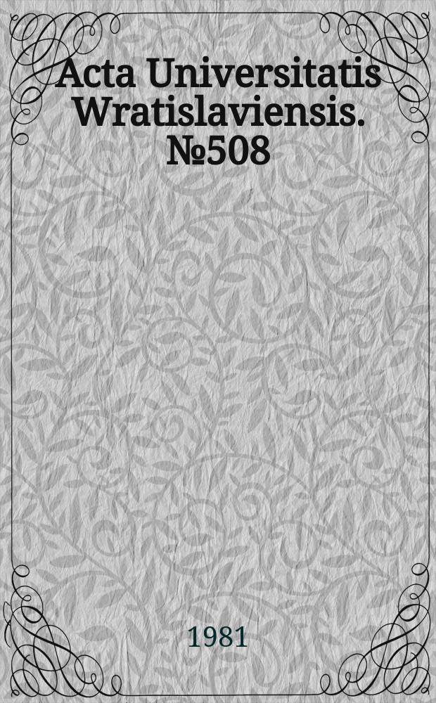 Acta Universitatis Wratislaviensis. №508