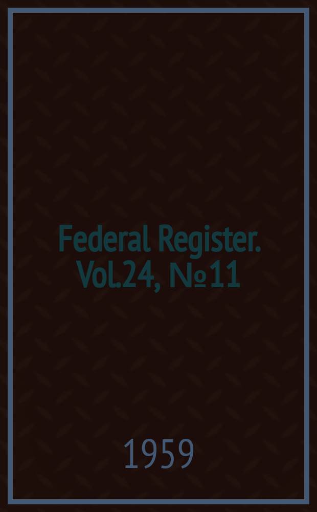 Federal Register. Vol.24, №11