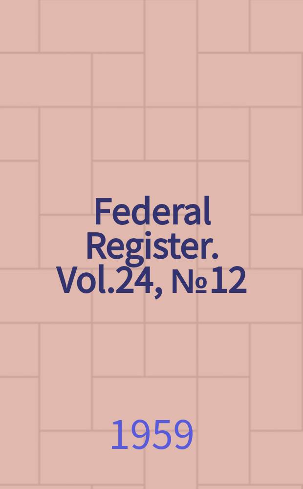Federal Register. Vol.24, №12