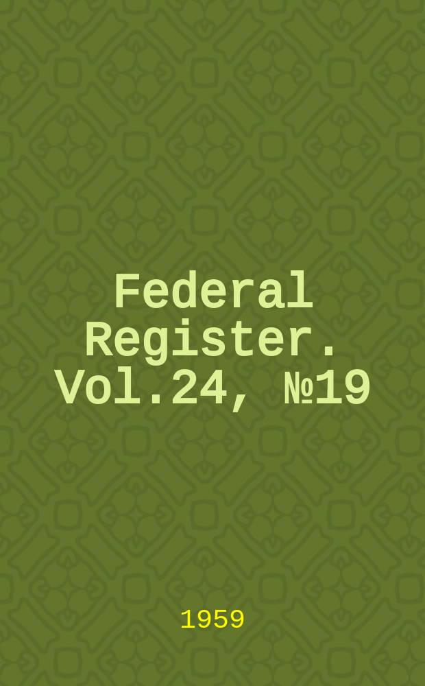 Federal Register. Vol.24, №19