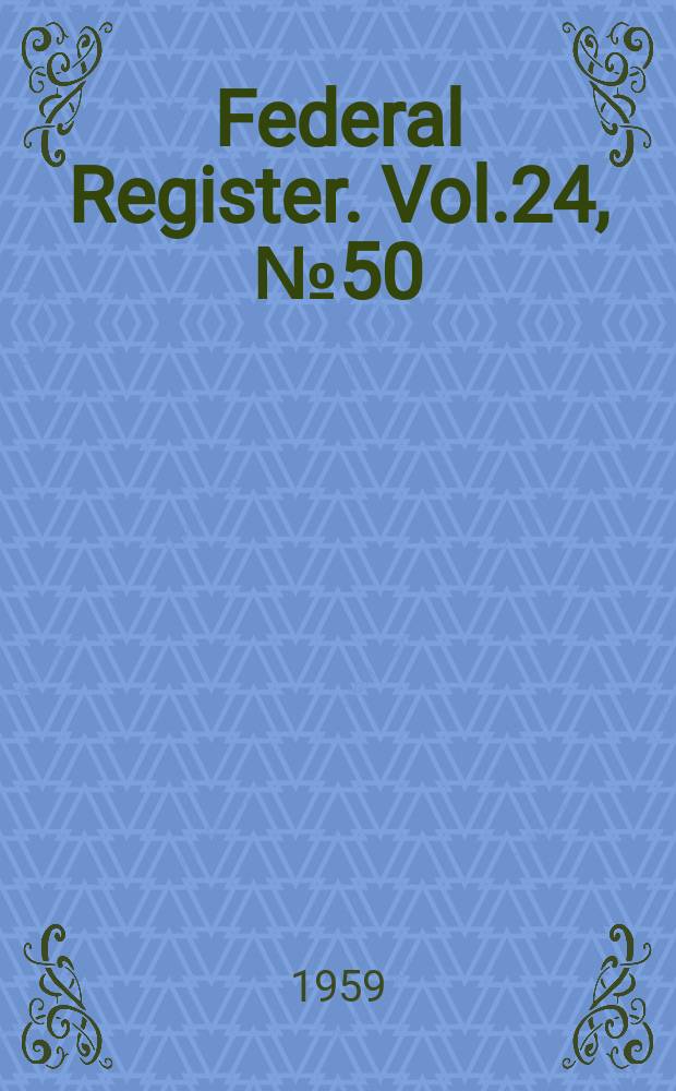 Federal Register. Vol.24, №50