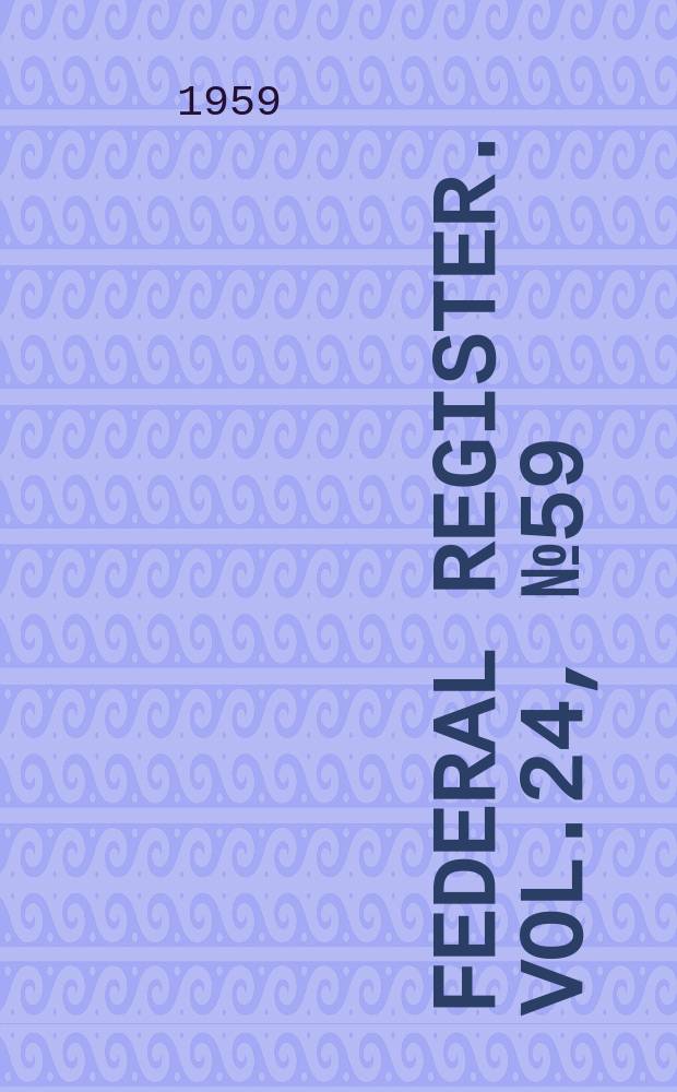 Federal Register. Vol.24, №59