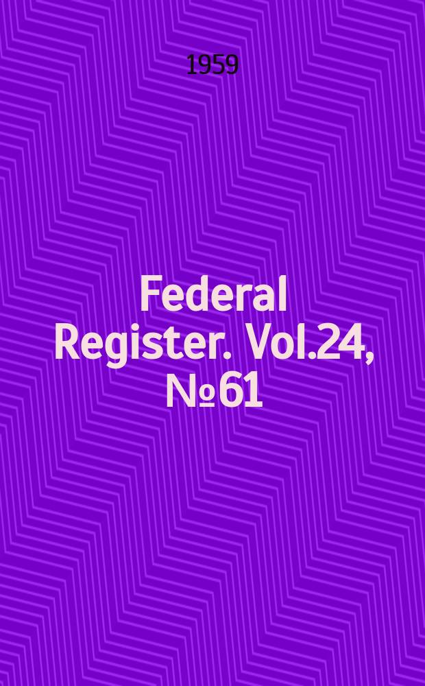 Federal Register. Vol.24, №61